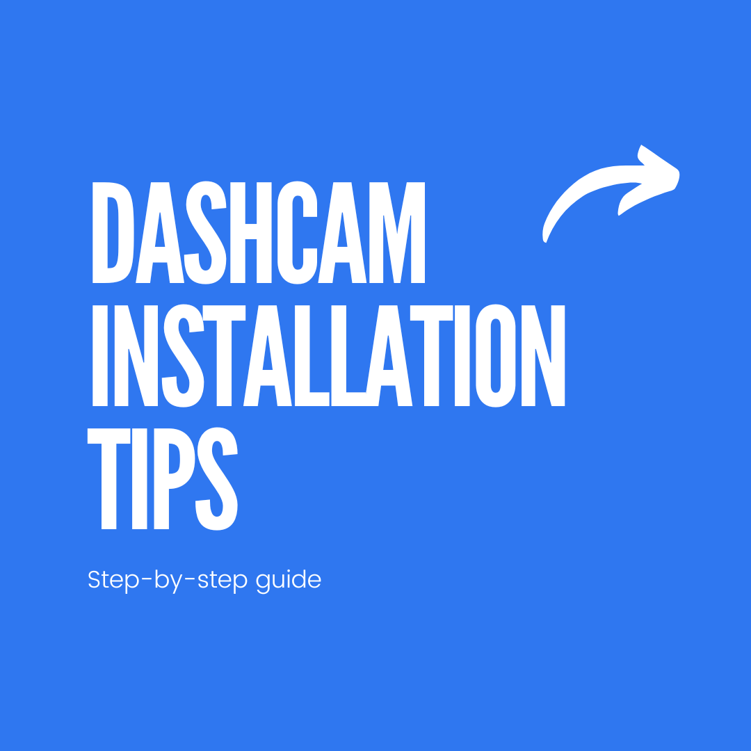 Dashcam Installation Tips for Beginners: A Step-by-Step Guide